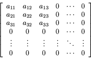 \begin{displaymath}\left[
\begin{array}{cccccc}
a_{11} & a_{12} & a_{13} & 0 & \...
...ts & \vdots \\
0 & 0 & 0 & 0 & \cdots & 0
\end{array}\right]
\end{displaymath}
